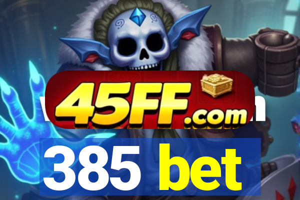 385 bet